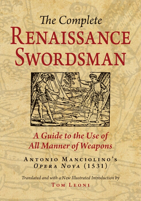 The Complete Renaissance Swordsman: Antonio Manciolino's Opera Nova of 1531 Tom Leoni